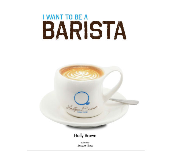 "I want to be a Barista" by Holly Brown Coffee